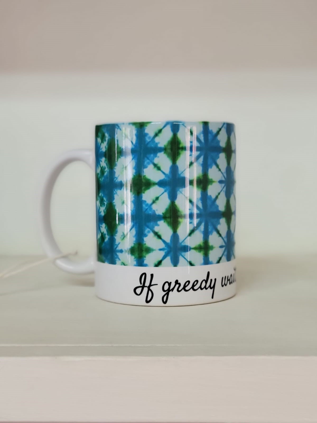 Tie Dye Mug - If Greedy Wait Hot Will Cool